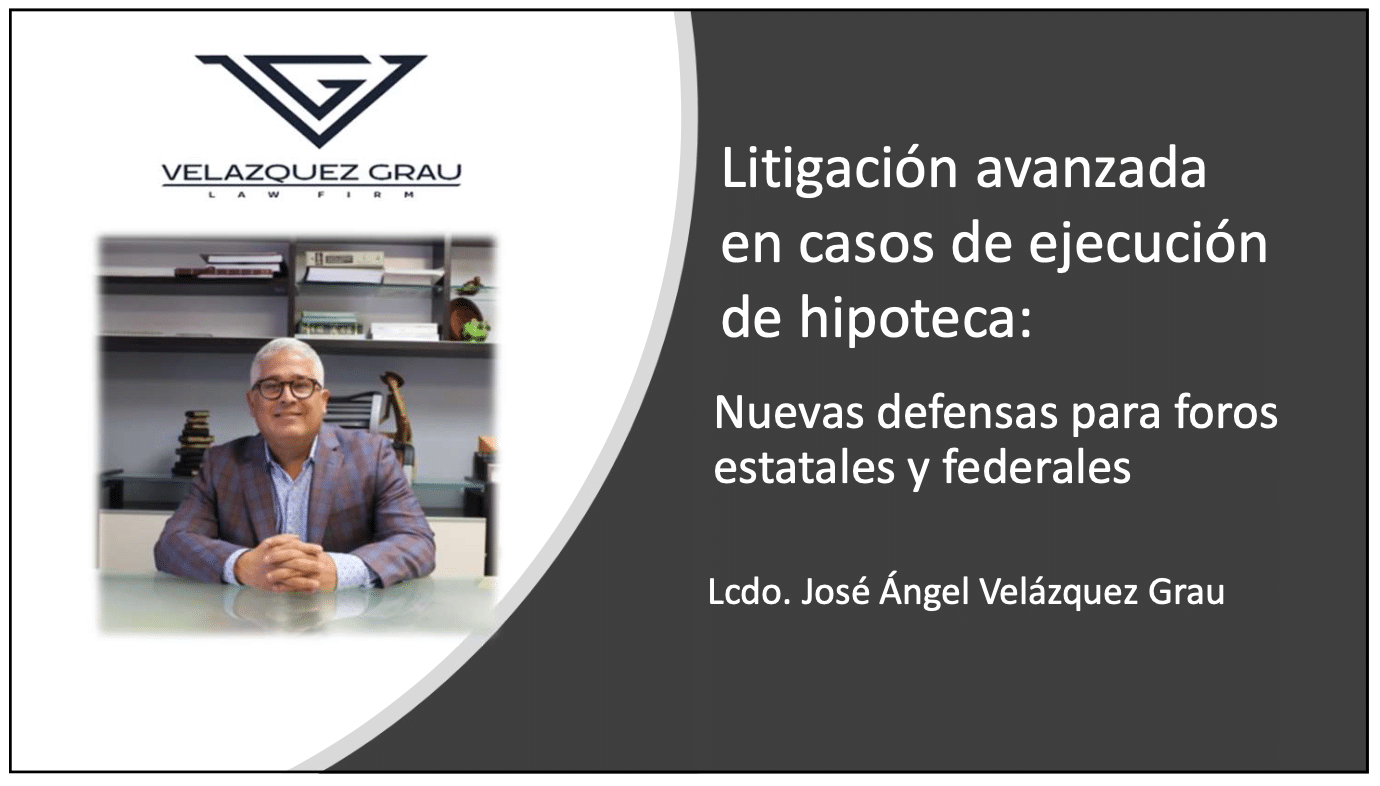 Litigación Avanzada En Casos De Ejecución De Hipoteca: Nuevas Defensas Para Foros Estatales Y Federales